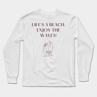 Life's a beach, enjoy the waves! Long Sleeve T-Shirt